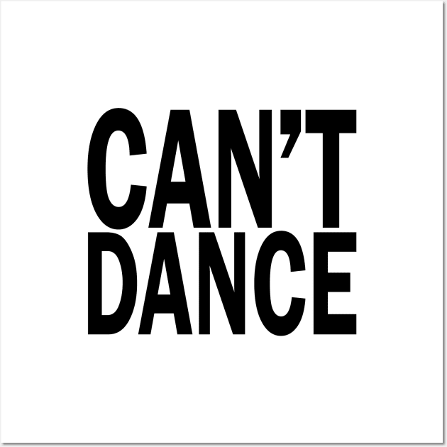Can't Dance. Wall Art by xDangerline